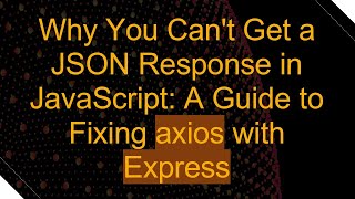 Why You Can't Get a JSON Response in JavaScript: A Guide to Fixing axios with Express