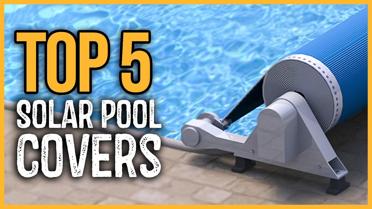 Best Solar Pool Covers 2023 Top 5 Best Solar Pool Covers On Amazon
