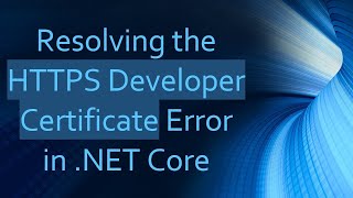 Resolving the HTTPS Developer Certificate Error in .NET Core