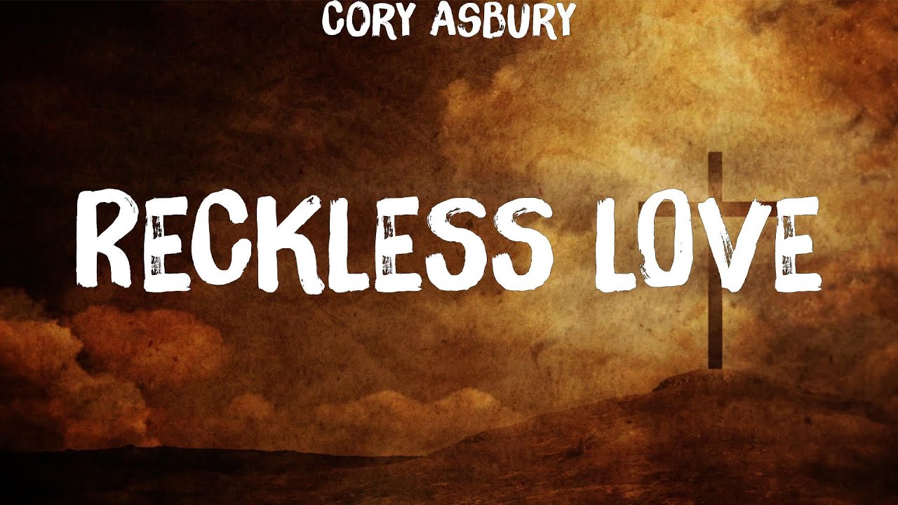 Cory Asbury - Reckless Love (Lyrics) Bethel Music, for KING &amp; COUNTRY ...