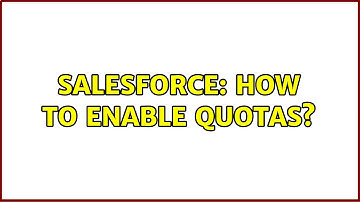 Salesforce: How to enable quotas?