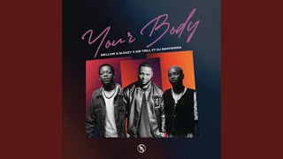 Mellow & Sleazy – Your Body (Official Audio) feat. Sir Trill & DJ Maphorisa