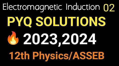 PYQ Solutions 2023-2024 | Electromagnetic Induction Class 12 Physics | 100% Questions