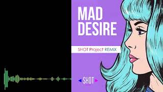 Mad Desire Remix by SHOT Project