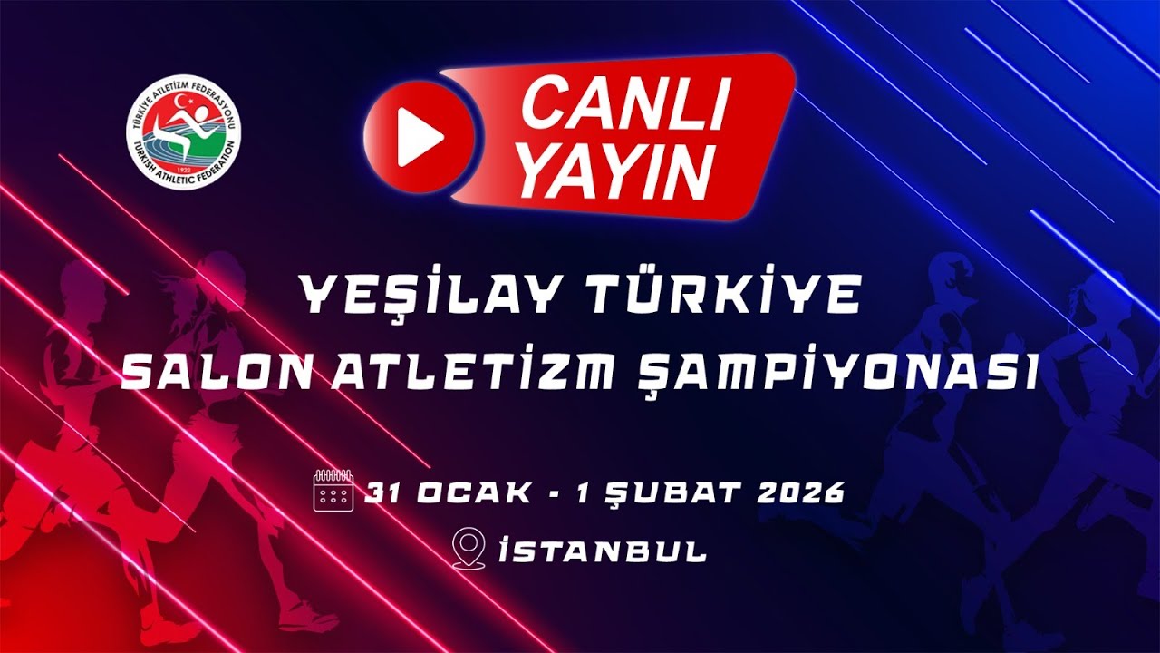 YEŞİLAY TÜRKİYE SALON ATLETİZM ŞAMPİYONASI 1. GÜN / 31 OCAK 2026