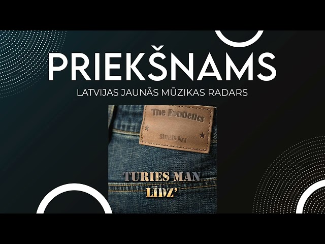 The Fontletics - Turies man līdz'  // PRIEKŠNAMS - Latvijas jaunās mūzikas radars