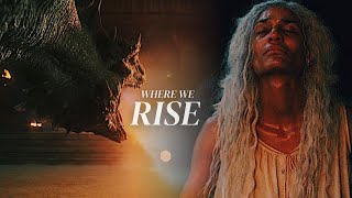 House Of The Dragon || Where We Rise