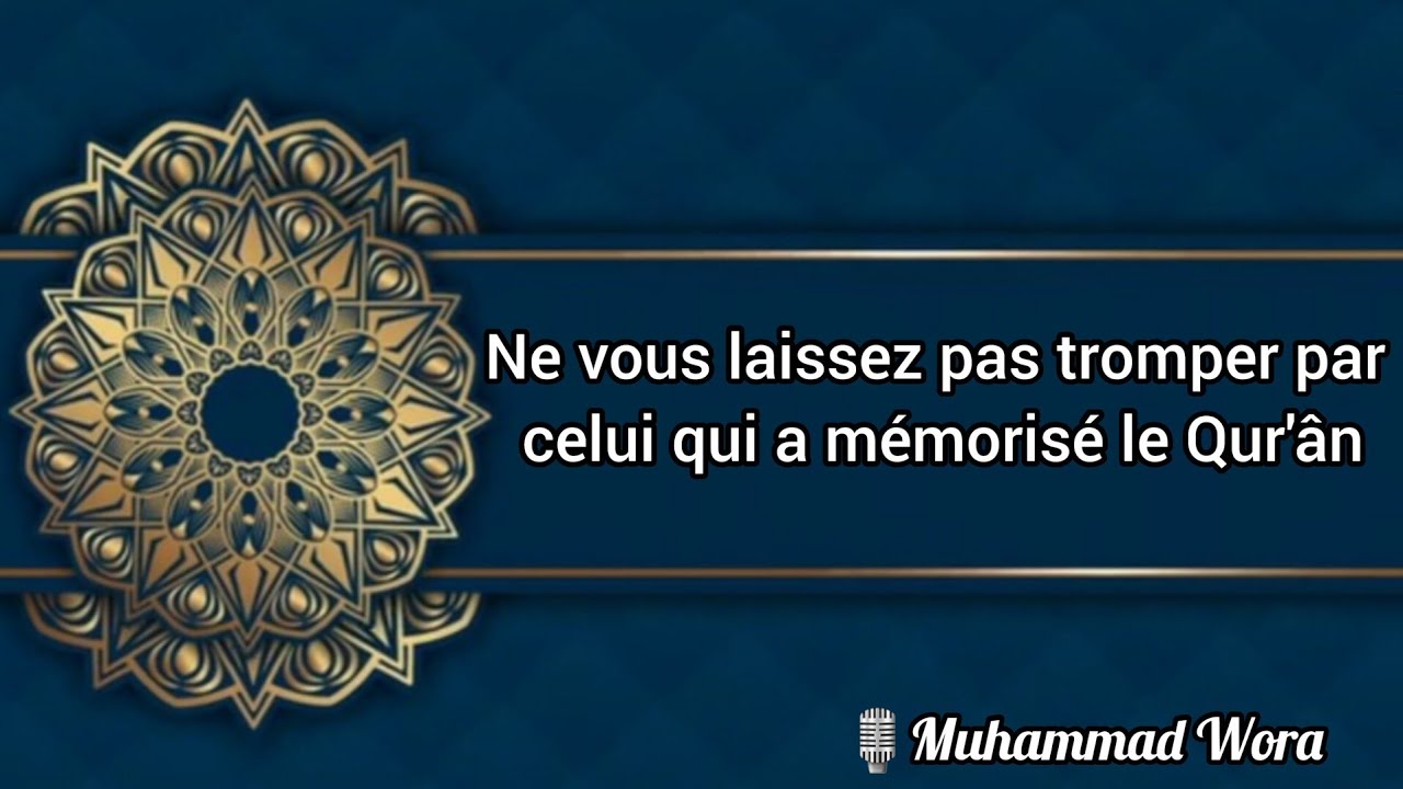 Ne vous laissez pas tromper par celui qui a mémorisé le Qur'ân -  Muhammad Wora