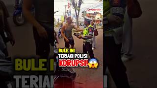 Bule ini teriak korupsi saat ditilang polisi!