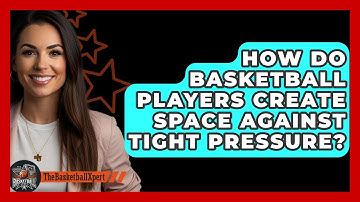 How Do Basketball Players Create Space Against Tight Pressure? - The Basketball Xpert