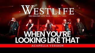 Westlife - When You're Looking Like That (Acapella Version) | The Greatest Hits Tour