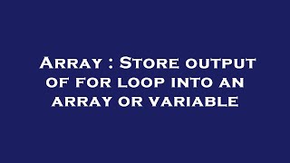 Array : Store output of for loop into an array or variable