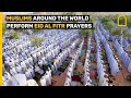 Muslims around the world perform Eid al Fitr prayers