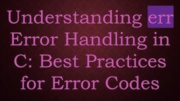 Understanding err Error Handling in C: Best Practices for Error Codes