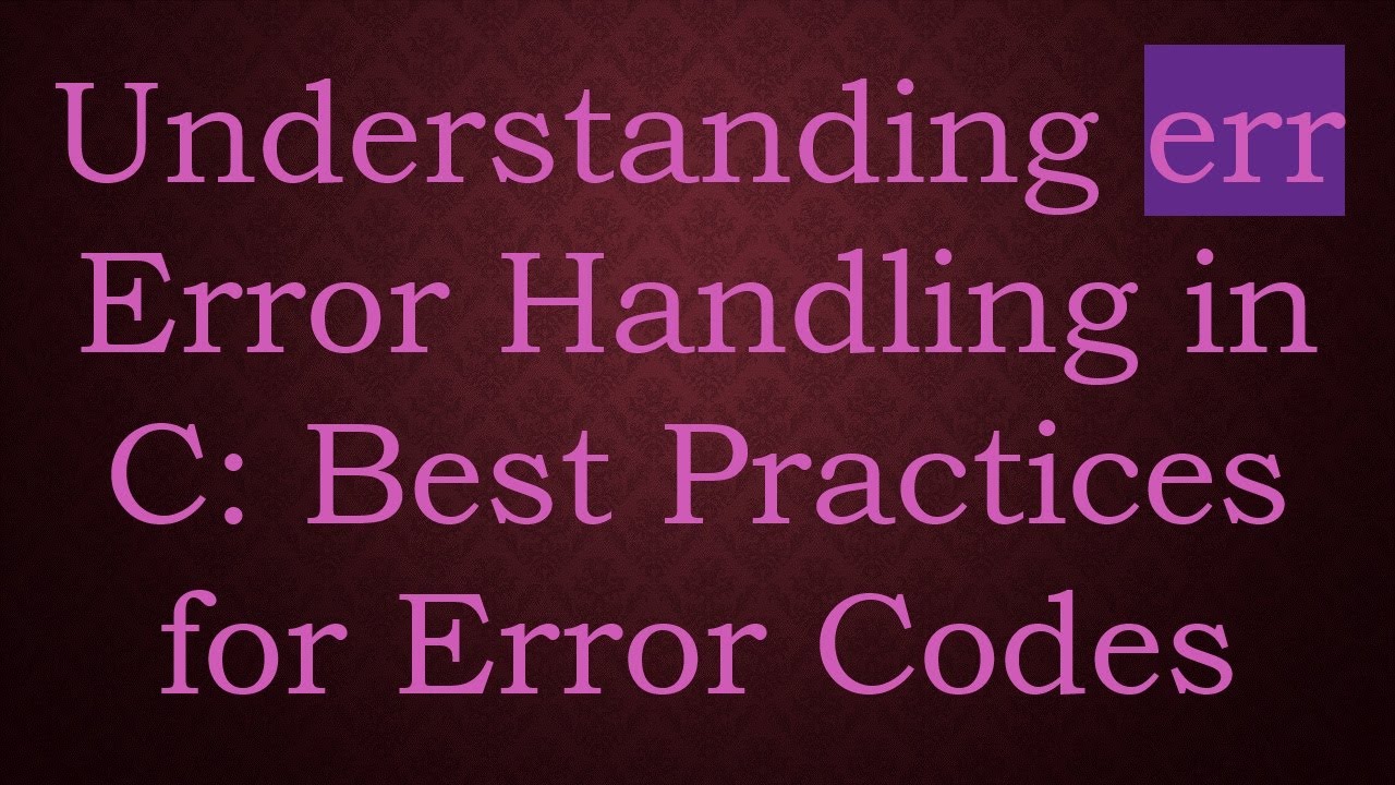 Understanding err Error Handling in C: Best Practices for Error Codes