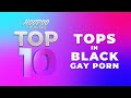 Top 10 | Ep. 3 | Tops in Black Gay Porn