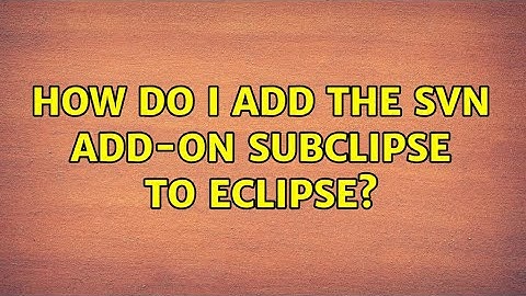 How do I add the SVN add-on Subclipse to Eclipse? (3 Solutions!!)