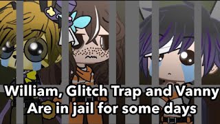 William, GlitchTrap and Vanny are in jail for some days- [GCMM] {GlitchTrap x Vanny} /repost