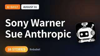 Sony Warner Sue Anthropic, Meta Robots Plug In Servers | AI Daily August 31, 2026