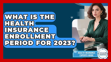 What Is the Health Insurance Enrollment Period for 2023? | Health Insurance Experts Guide News