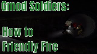 Gmod Soldiers: Friendly Fire