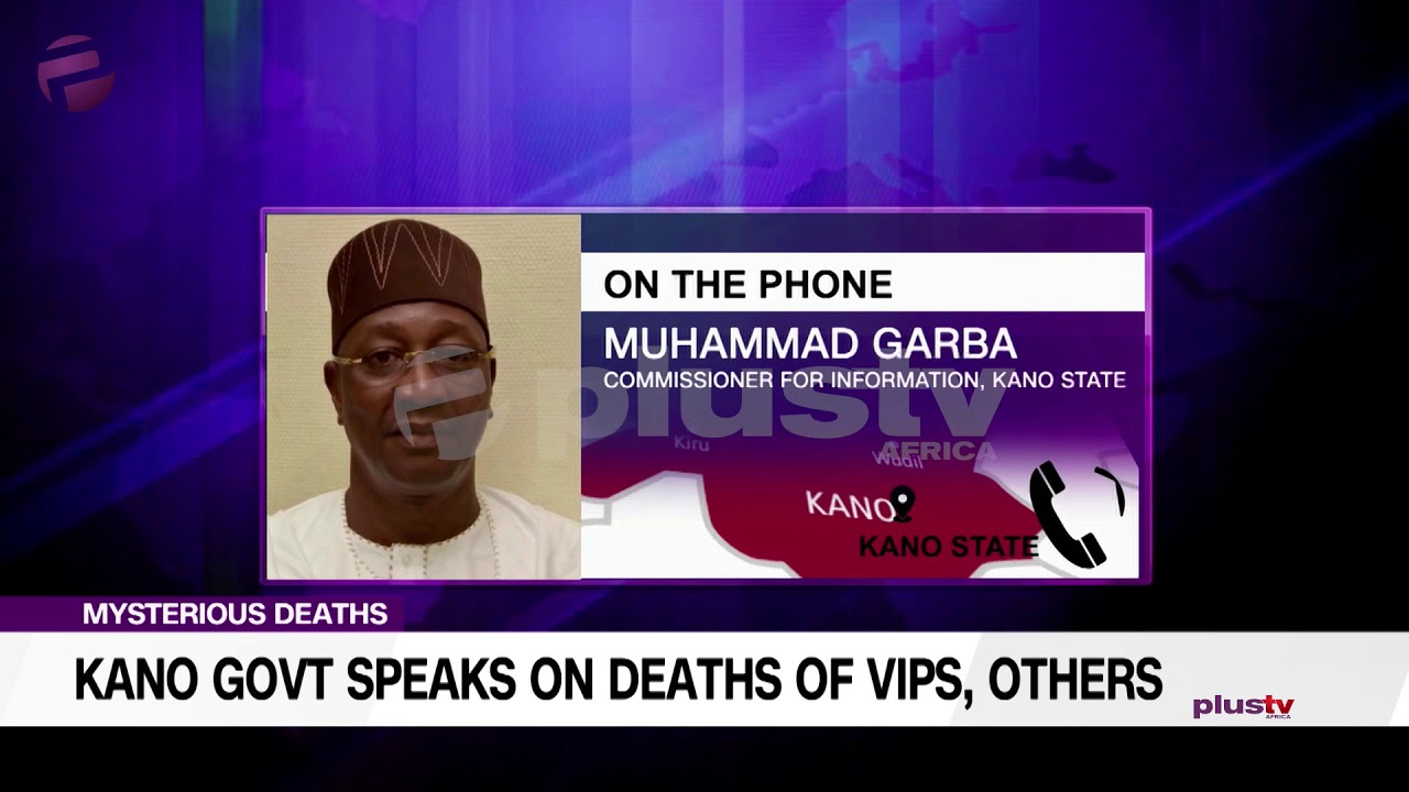 Mysterious Deaths Kano Govt. Speaks On Deaths Of VIPs, Others YouTube