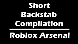 Short Backstab Compilation | Roblox Arsenal
