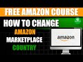 How to Change Amazon Marketplace Country | How To Change Marketplace In Amazon | Free Amazon Course