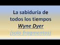 La Sabiduría de todos los Tiempos - Wyne Dyer (Solo fragmentos)