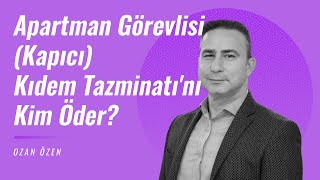 Kapıcı Kıdem Tazminatını Kim Öder? Apartman Görevlisi