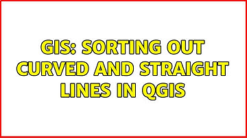 GIS: Sorting out curved and straight lines in QGIS (5 Solutions!!)