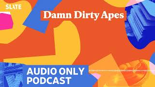 Damn Dirty Apes | Culture Gabfest