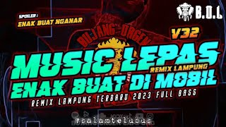 MUSIC LEPAS REMIX LAMPUNG V32 AYING ADI FULL BASS || BUJANG ORGEN LAMPUNG 2023