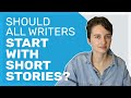 Should Writers Start with Short Stories?