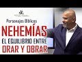 PREDICAS CRISTIANAS - NEHEMIAS - EL EQUILIBRIO ENTRE ORAR Y OBRAR - PASTOR CABALLERO