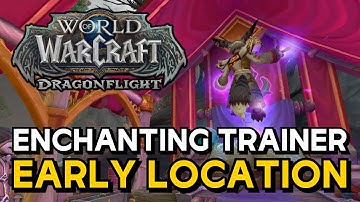 WoW Dragonflight - Enchanting Trainer Early Location (AH)