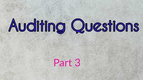 Auditing Questions - Part 3