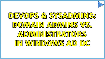 DevOps & SysAdmins: Domain Admins vs. Administrators in Windows AD DC (4 Solutions!!)