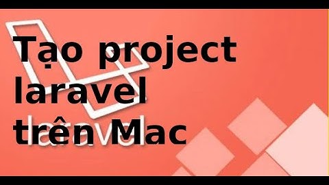 Laravel cơ bản - P1.4- Tạo project Laravel trên Mac