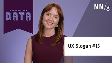 Show Me the Data (UX Slogan #15)