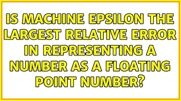 Is machine epsilon the largest relative error in representing a number as a floating point number?