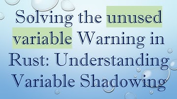 Solving the unused variable Warning in Rust: Understanding Variable Shadowing