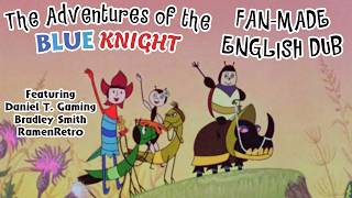 The Adventures of the Blue Knight - FAN-MADE ENGLISH DUB