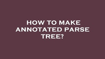 How to make annotated parse tree?