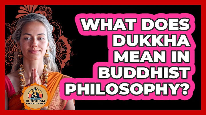 What Does Dukkha Mean in Buddhist Philosophy?