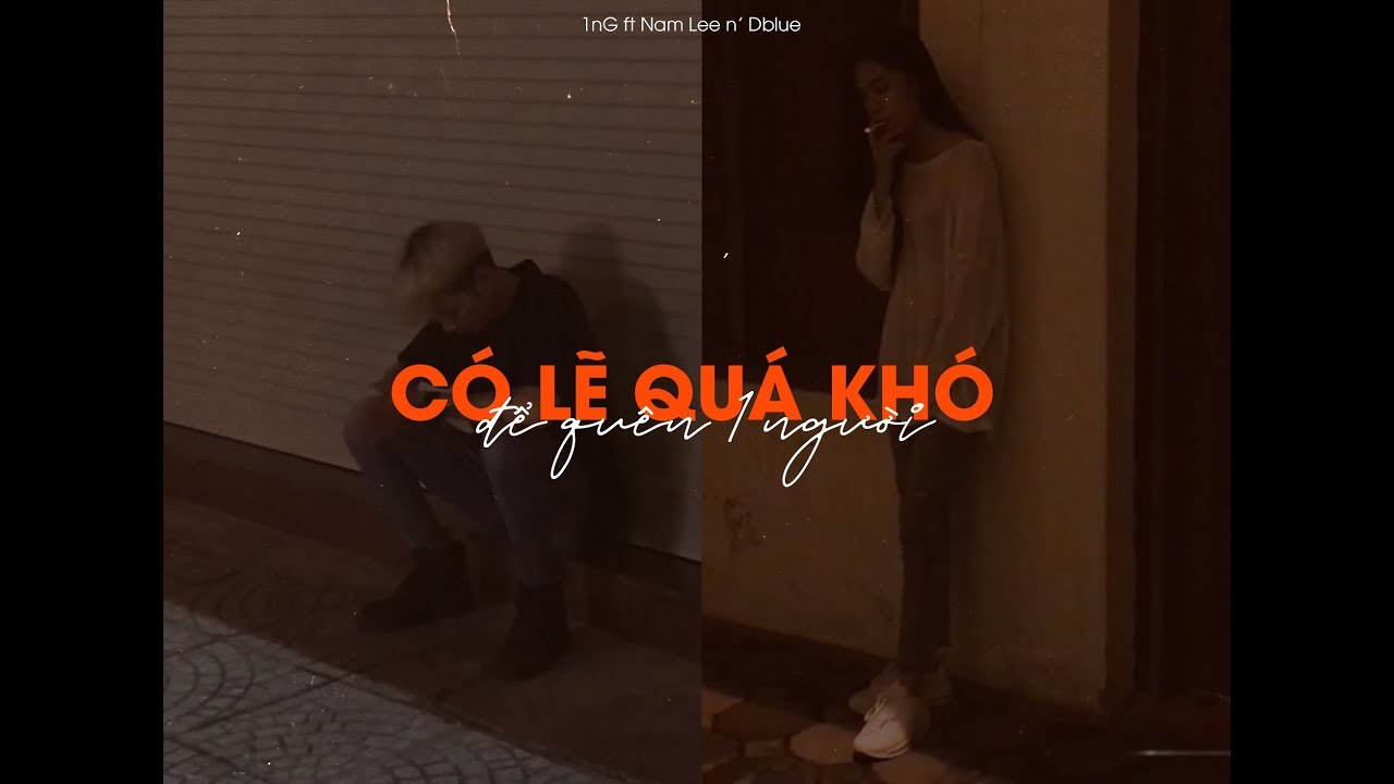 Học cách quên đi một người quá khó | CÓ LẼ QUÁ KHÓ ĐỂ QUÊN 1 NGƯỜI – 1thinG ft Nam Lee n’ Dblue (Prod. 1thinG)