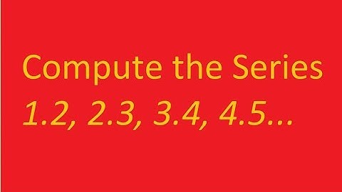 Calculate the series 1.2, 2.3, 3.4, ...