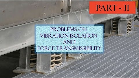 PROBLEMS ON VIBRATION ISOLATION & FORCE TRANSMISSIBILTY| PART - II | ENGLISH | FORCED VIBRATION |DOM