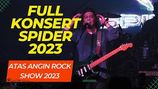 FULL KONSERT SPIDER 2023 - ATAS ANGIN ROCK SHOW