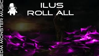 ILUS - ROLL ALL [EDM Monster music]